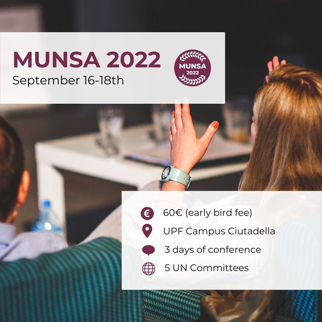 MUNSA 2022 offers five committees in an MUN spread over 3 days (16th to 18 of September) in the University Pompeu Fabra (Barcelona). Our early bird fee is 60€.