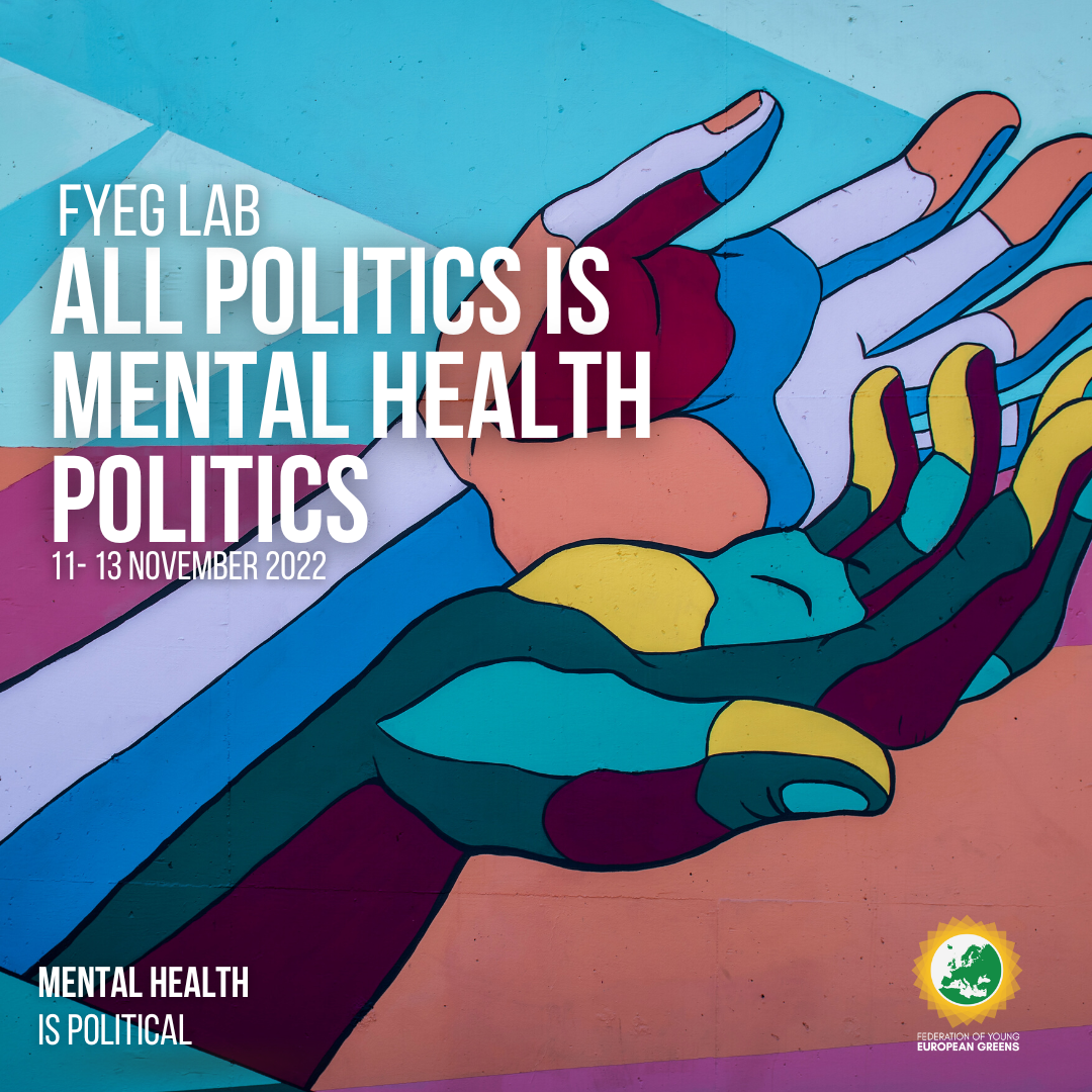 A graphic of two colourful hands entangled together, with written above the title of the activity "FYEG LAB: All Politics is Mental Health Politics" and FYEG logo in the bottom-right corner