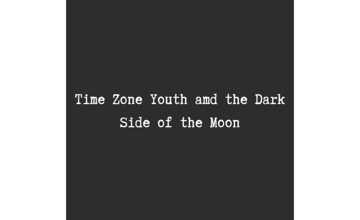 Time zone youth and the dark side of the moon